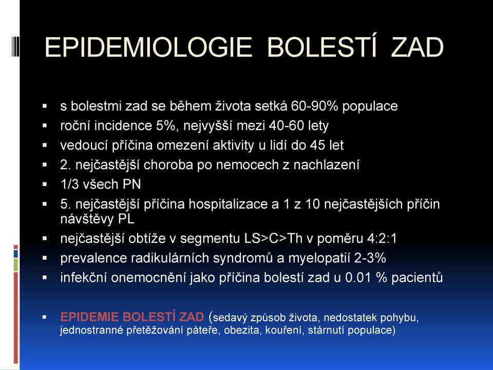 nejčastější příčina hospitalizace a 1 z 10 nejčastějších příčin návštěvy PL nejčastější obtíže v segmentu LS>C>Th v poměru 4:2:1 prevalence radikulárních