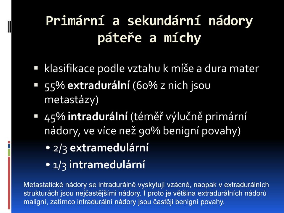 1/3 intramedulární Metastatické nádory se intradurálně vyskytují vzácně, naopak v extradurálních strukturách jsou
