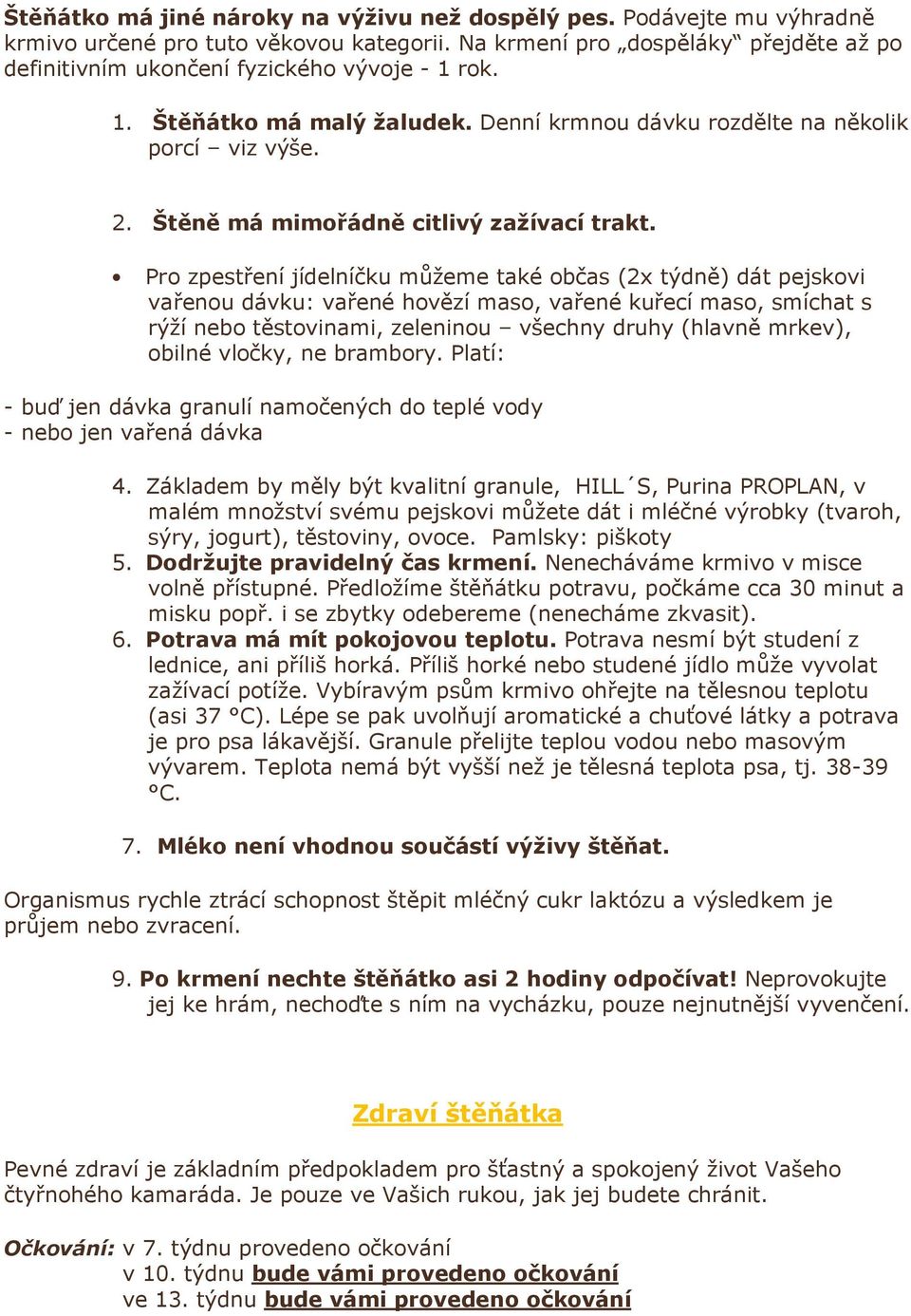 Štěně má mimořádně citlivý zažívací trakt.