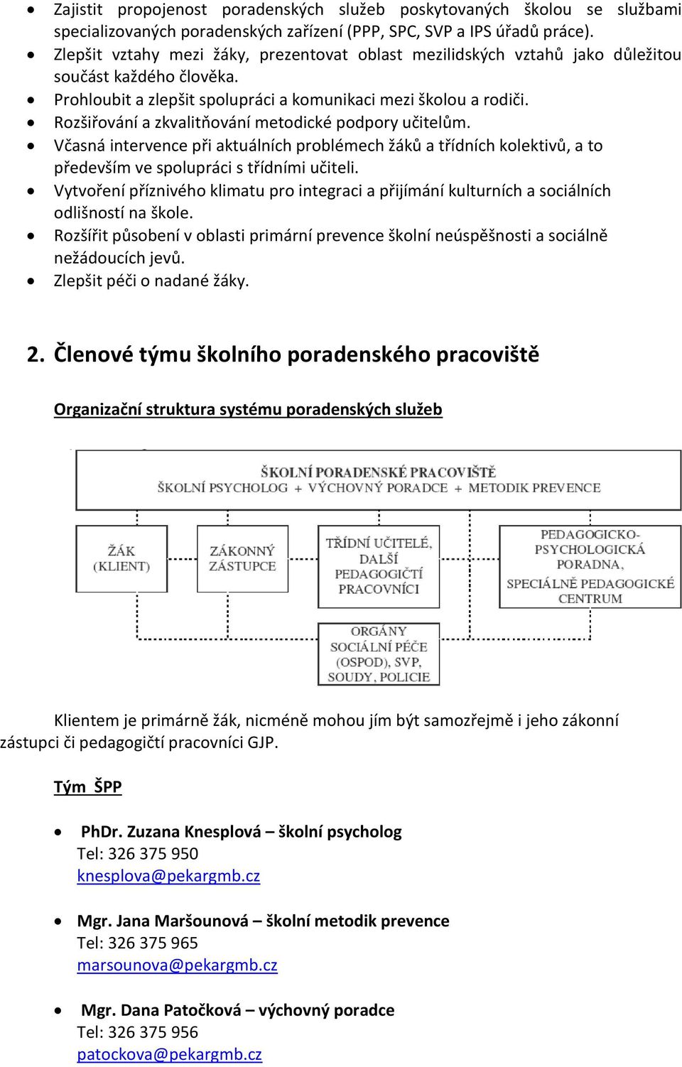 Rozšiřování a zkvalitňování metodické podpory učitelům. Včasná intervence při aktuálních problémech žáků a třídních kolektivů, a to především ve spolupráci s třídními učiteli.