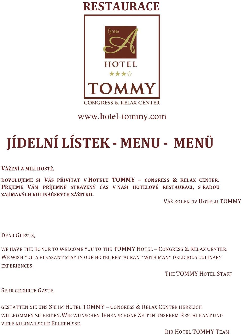 VÁŠ KOLEKTIV HOTELU TOMMY DEAR GUESTS, WE HAVE THE HONOR TO WELCOME YOU TO THE TOMMY HOTEL CONGRESS & RELAX CENTER.