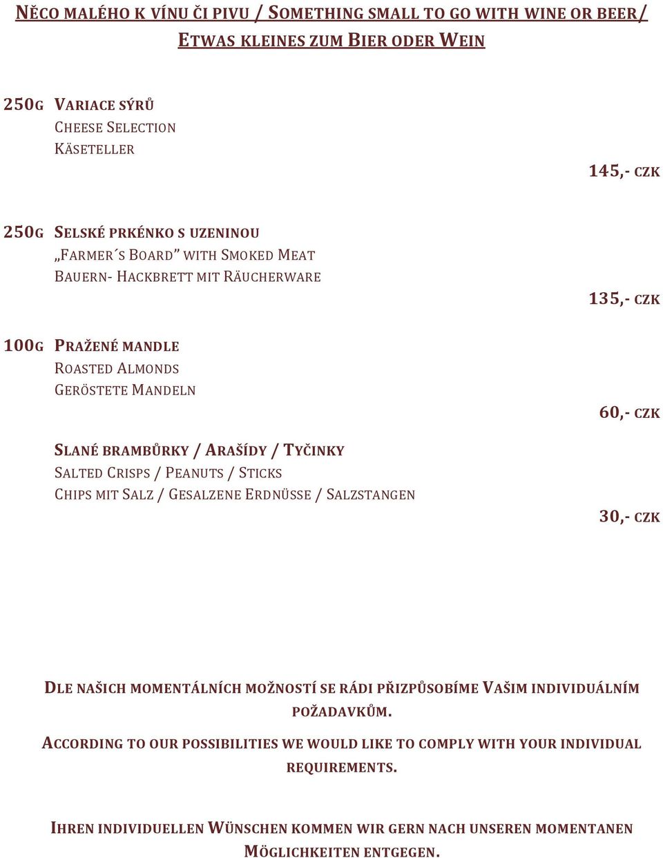 SALTED CRISPS / PEANUTS / STICKS CHIPS MIT SALZ / GESALZENE ERDNÜSSE / SALZSTANGEN 30,- CZK DLE NAŠICH MOMENTÁLNÍCH MOŽNOSTÍ SE RÁDI PŘIZPŮSOBÍME VAŠIM INDIVIDUÁLNÍM POŽADAVKŮM.