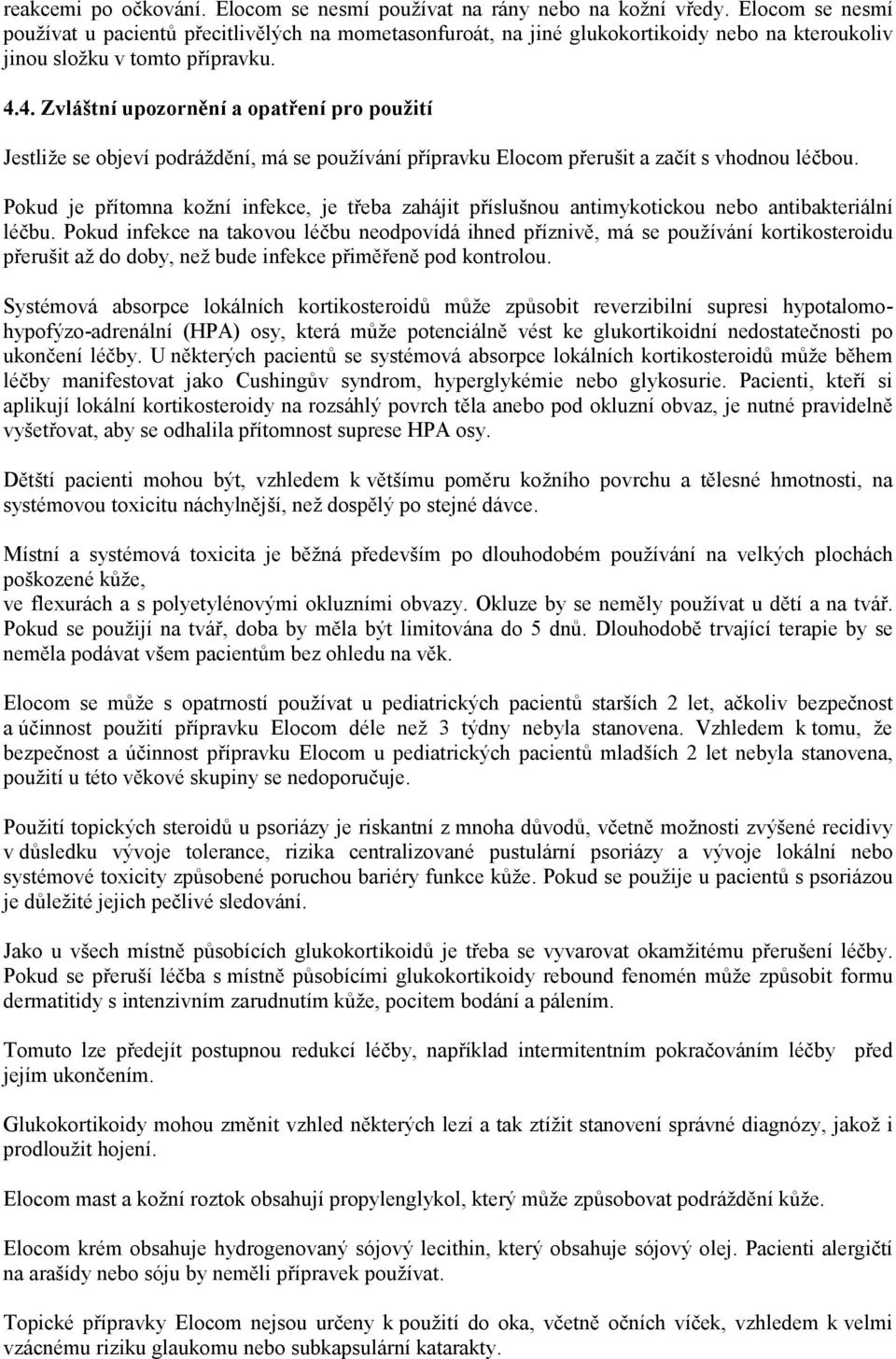 4. Zvláštní upozornění a opatření pro použití Jestliže se objeví podráždění, má se používání přípravku Elocom přerušit a začít s vhodnou léčbou.