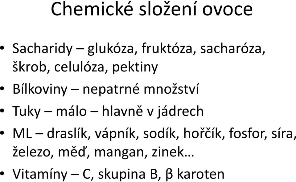 hlavně v jádrech ML draslík, vápník, sodík, hořčík, fosfor,