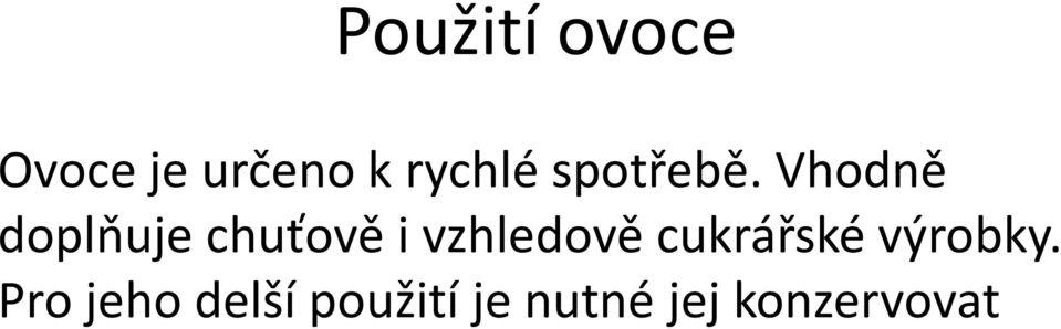 Vhodně doplňuje chuťově i vzhledově