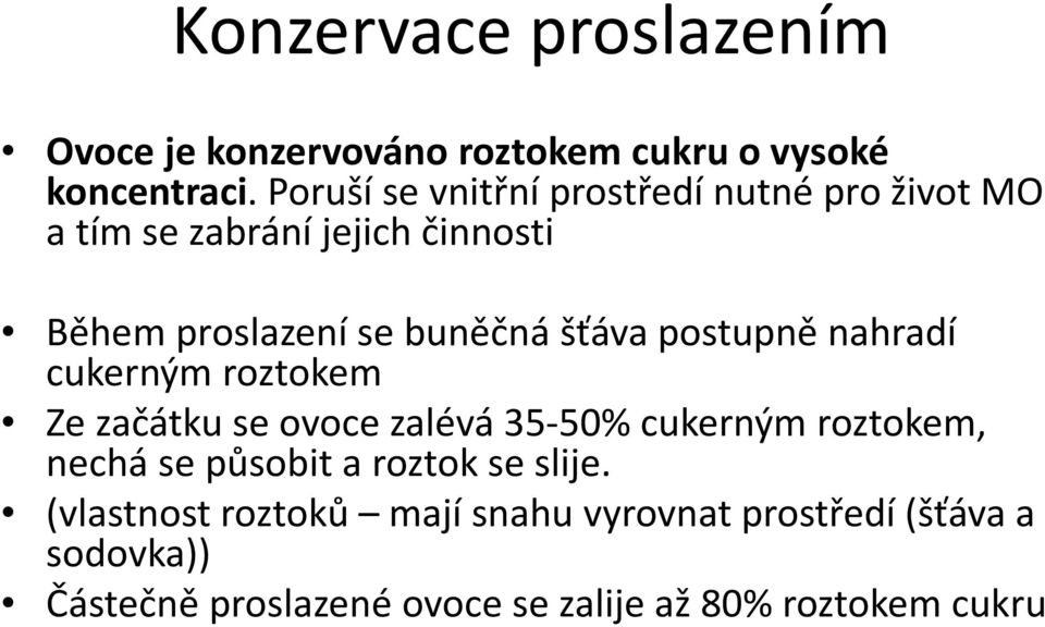 šťáva postupně nahradí cukerným roztokem Ze začátku se ovoce zalévá 35-50% cukerným roztokem, nechá se působit