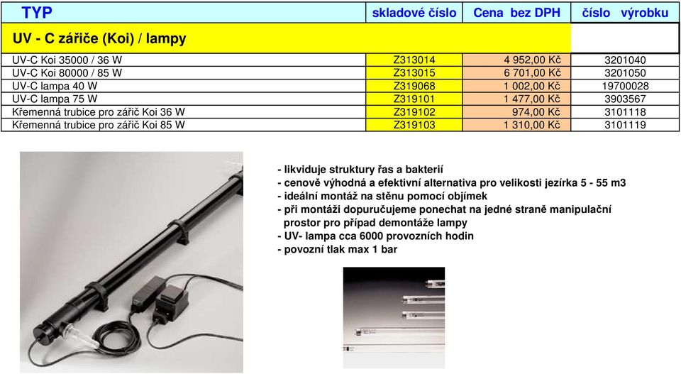 310,00 Kč 3101119 - likviduje struktury řas a bakterií - cenově výhodná a efektivní alternativa pro velikosti jezírka 5-55 m3 - ideální montáž na stěnu pomocí