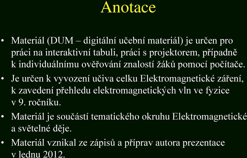 Je určen k vyvození učiva celku Elektromagnetické záření, k zavedení přehledu elektromagnetických vln ve fyzice