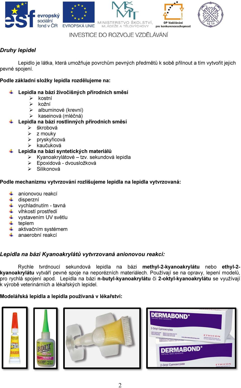 mouky pryskyřicová kaučuková Lepidla na bázi syntetických materiálů Kyanoakrylátové tzv.