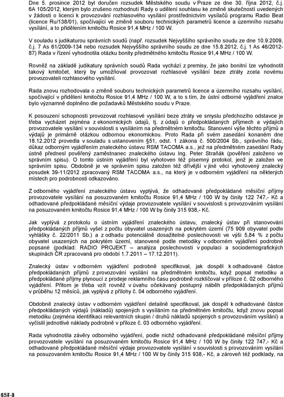 6A 105/2012, kterým bylo zrušeno rozhodnutí Rady o udělení souhlasu ke změně skutečností uvedených v žádosti o licenci k provozování rozhlasového vysílání prostřednictvím vysílačů programu Radio Beat