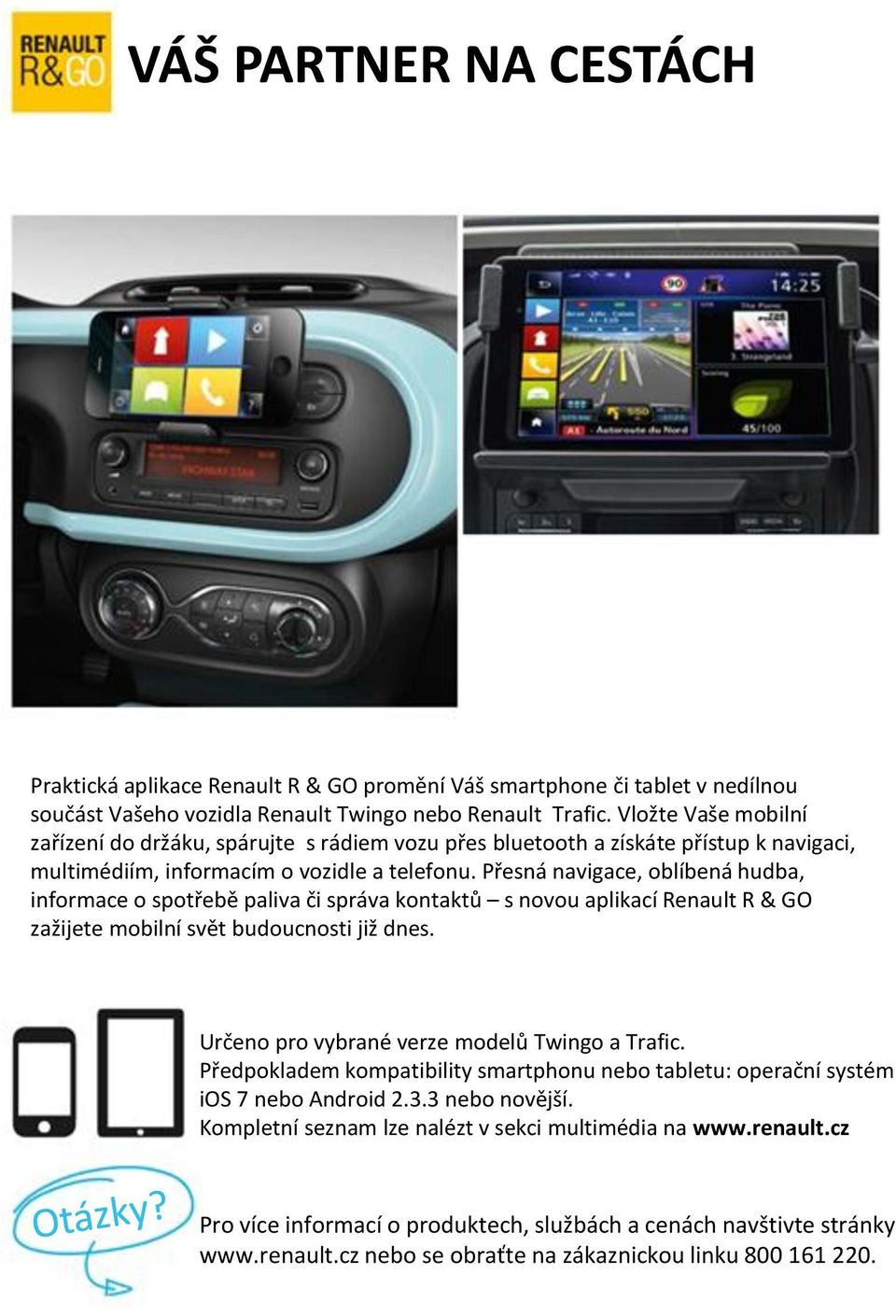 Přesná navigace, oblíbená hudba, informace o spotřebě paliva či správa kontaktů s novou aplikací Renault R & GO zažijete mobilní svět budoucnosti již dnes.