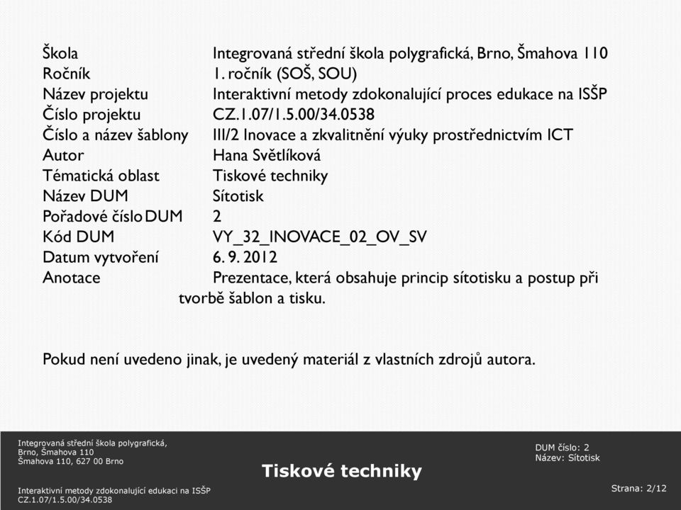 III/2 Inovace a zkvalitnění výuky prostřednictvím ICT Autor Hana Světlíková Tématická oblast Název DUM Sítotisk Pořadové číslo