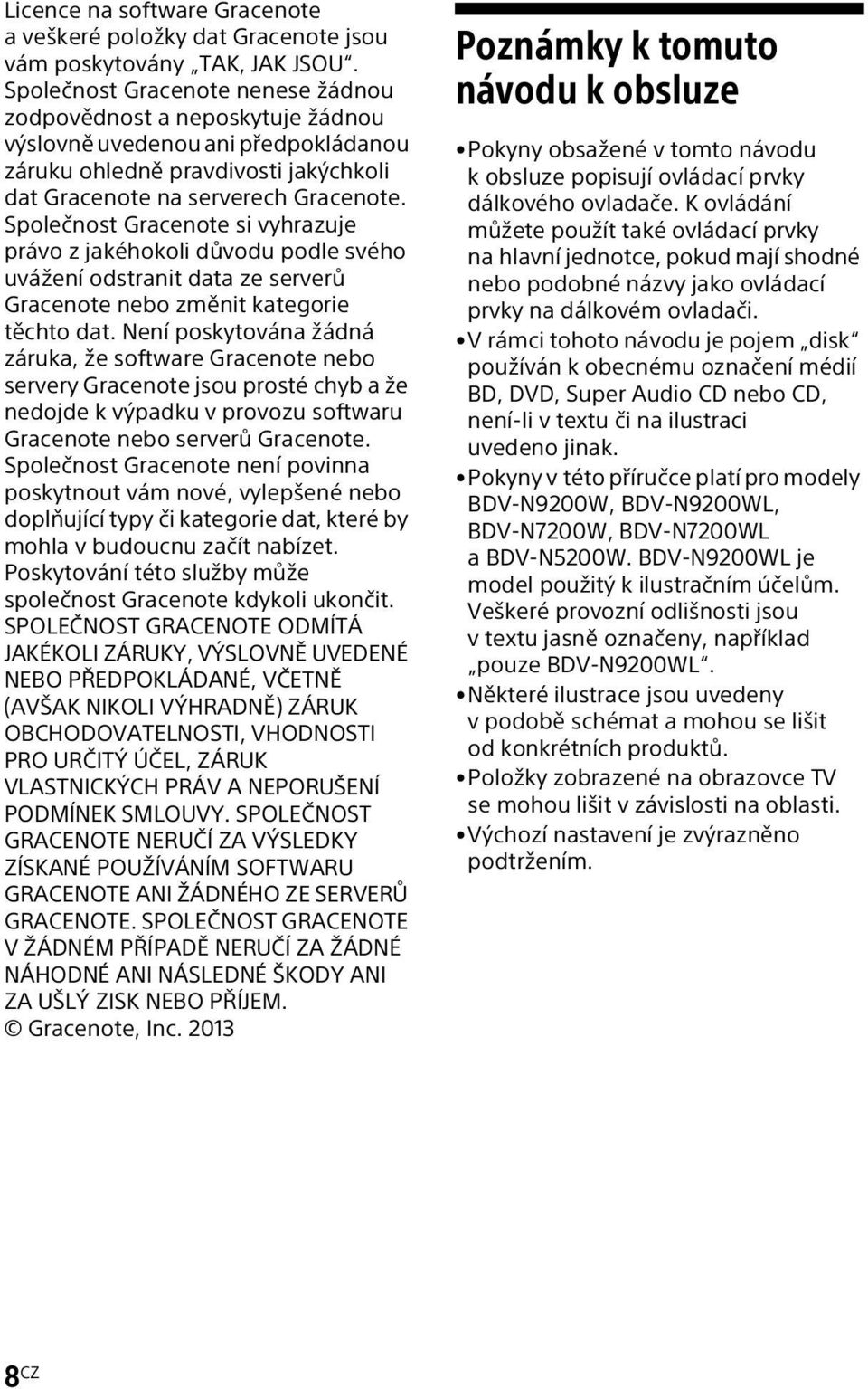 Společnost Gracenote si vyhrazuje právo z jakéhokoli důvodu podle svého uvážení odstranit data ze serverů Gracenote nebo změnit kategorie těchto dat.