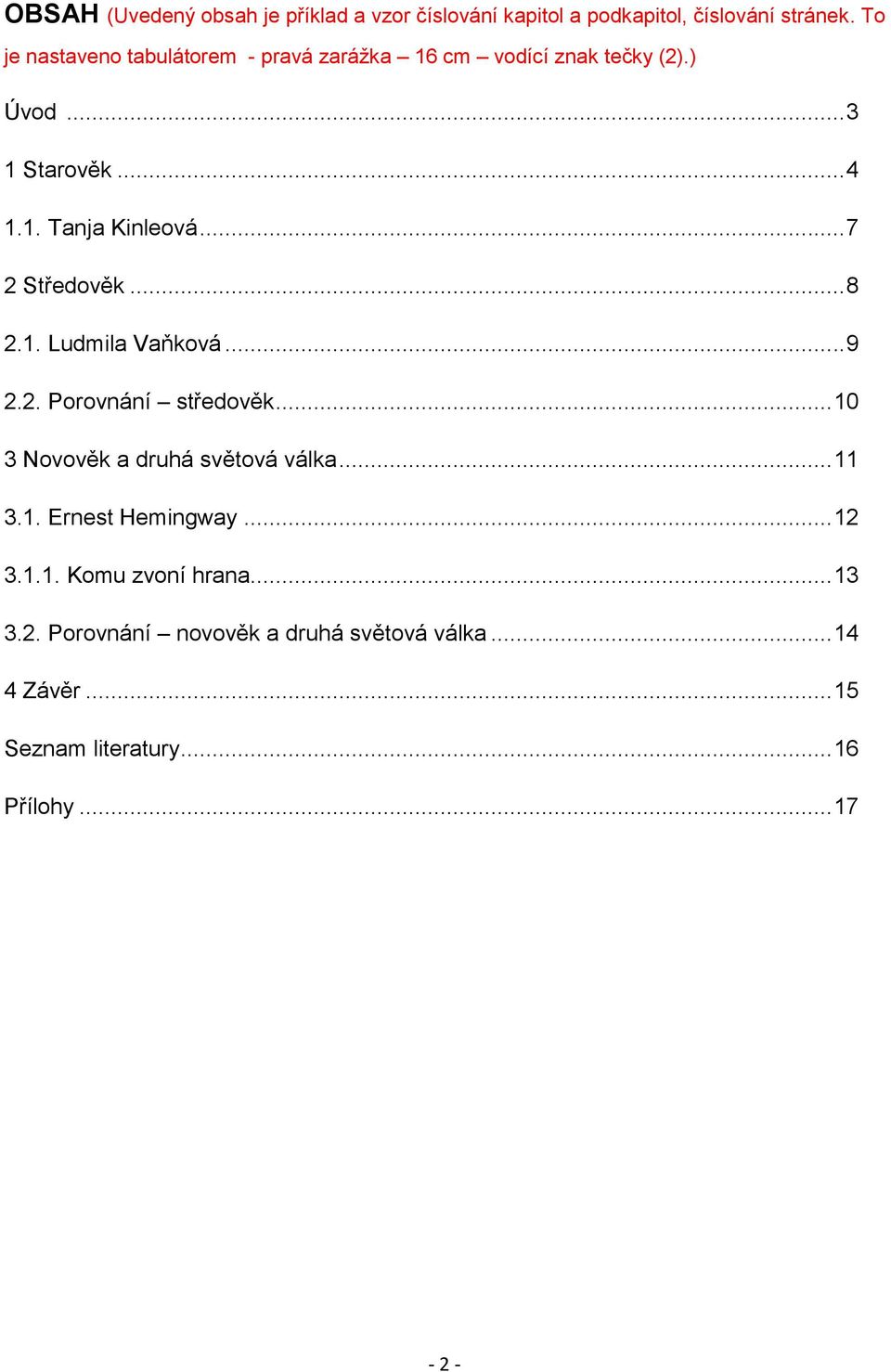 .. 7 2 Středověk... 8 2.1. Ludmila Vaňková... 9 2.2. Porovnání středověk... 10 3 Novověk a druhá světová válka... 11 3.1. Ernest Hemingway.