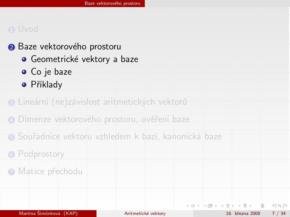 prostoru, ověření baze 5 Souřadnice vektoru vzhledem k bazi, kanonická baze 6