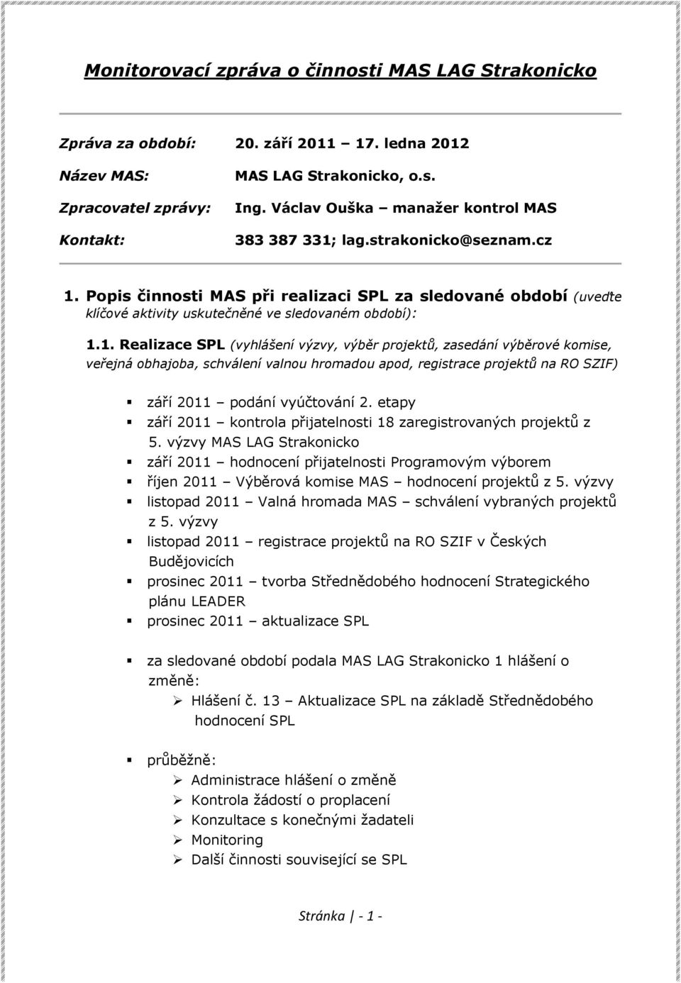 Popis činnosti MAS při realizaci SPL za sledované období (uveďte klíčové aktivity uskutečněné ve sledovaném období): 1.