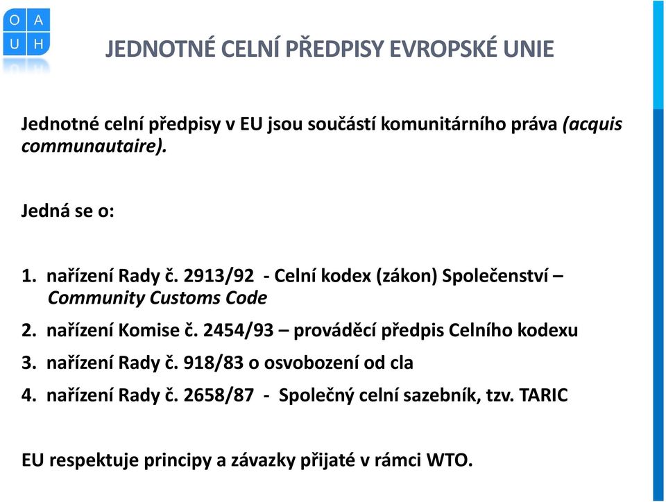 2454/93 prováděcí předpis Celního kodexu 3. nařízení Rady č. 918/83 o osvobození od cla 4.