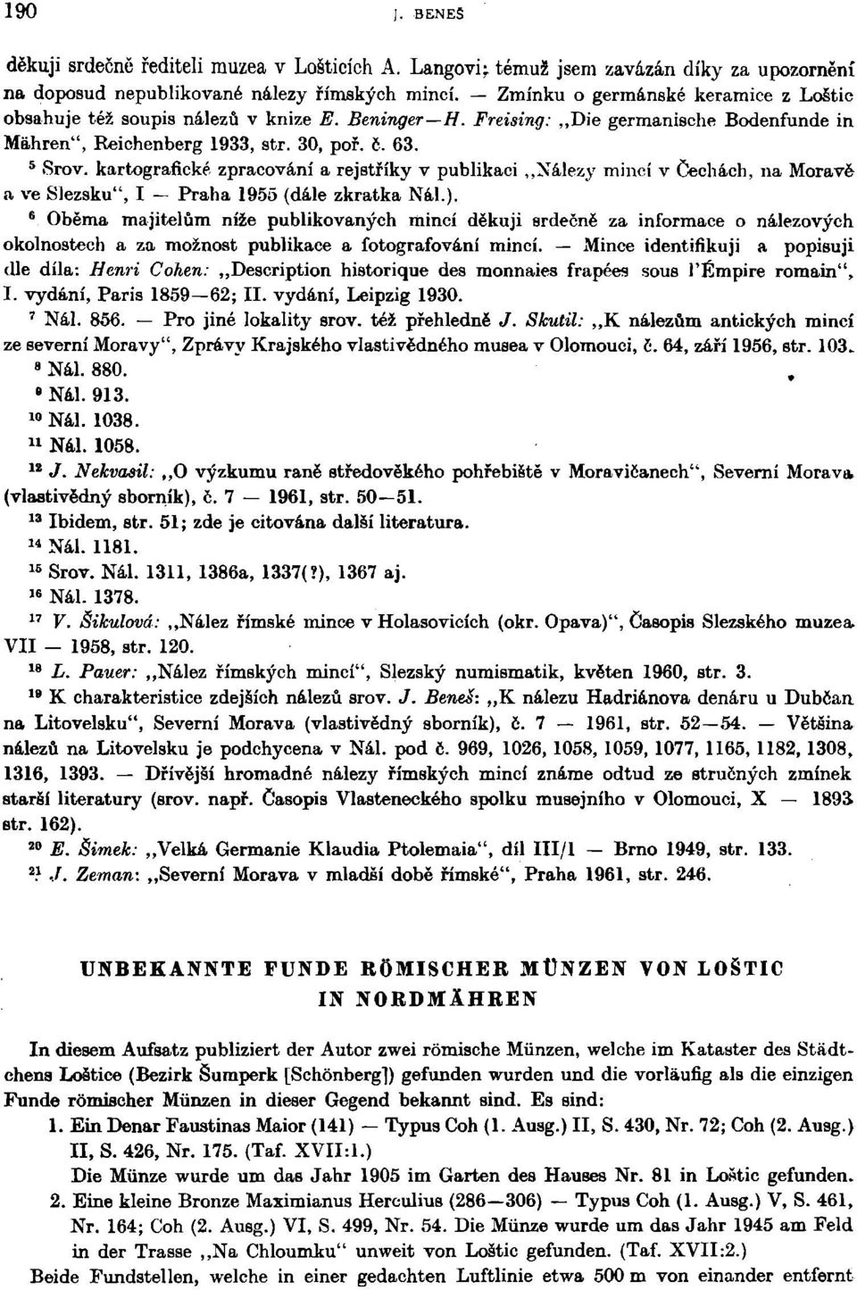 kartografické zpracování a rejstříky v publikaci Nálezy mincí v Čechách, na Moravě a ve Slezsku", I Praha 1955 (dále zkratka Nál.).