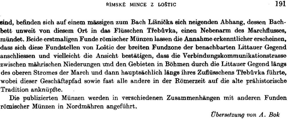 Beide erstmaligen Funde romischer Miinzen lassen die Annahme erkenntlicher erscheinen, dass sich diese Fundstellen von Loštic der breiten Fundzone der benachbarten Littauer Gegend anschliessen und