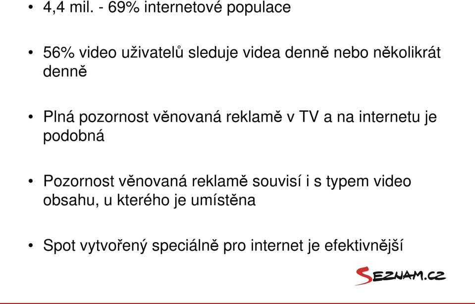 několikrát denně Plná pozornost věnovaná reklamě v TV a na internetu je