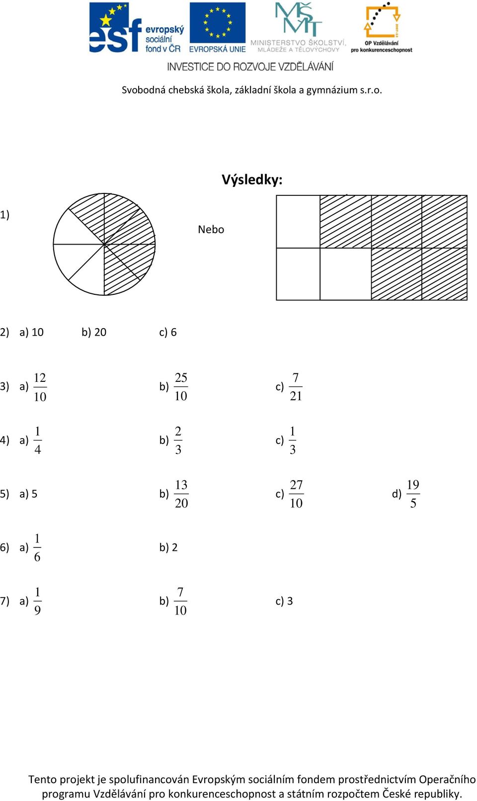 4 b) 3 2 c) 3 3 ) a) b) 20 2 c)