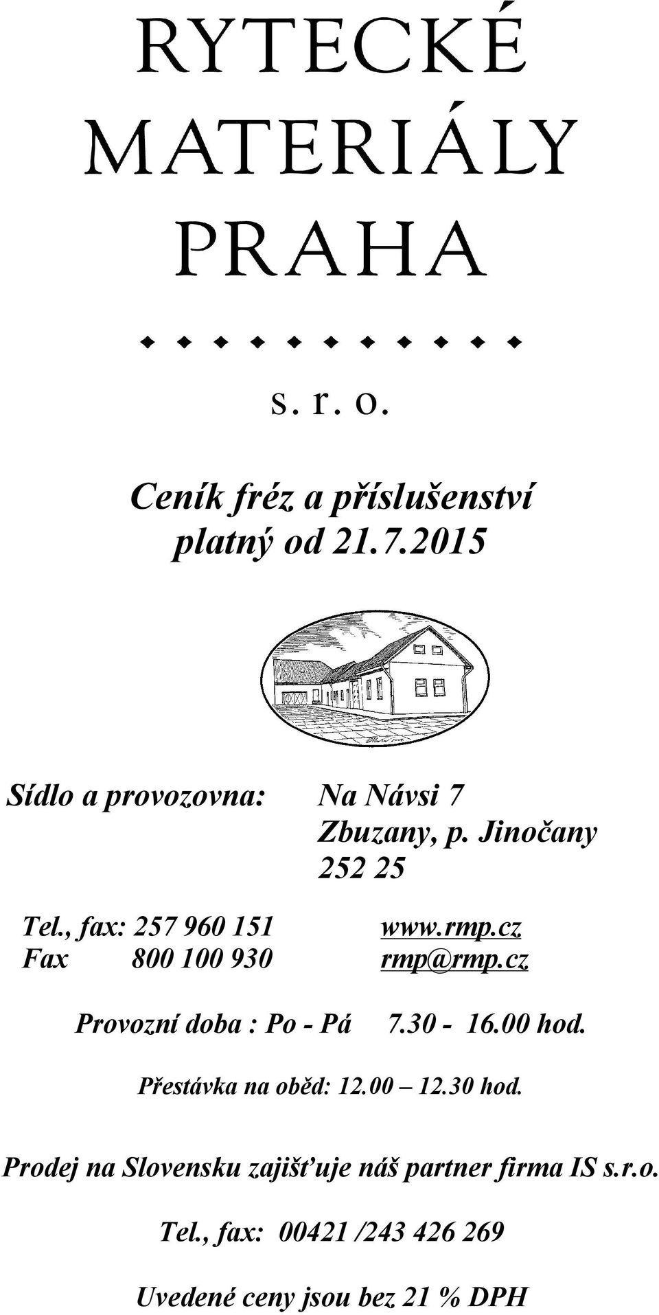 rmp.cz Fax 800 100 930 rmp@rmp.cz Provozní doba : Po - Pá 7.30-16.00 hod.