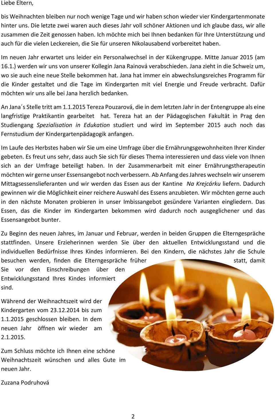 Ich möchte mich bei Ihnen bedanken für Ihre Unterstützung und auch für die vielen Leckereien, die Sie für unseren Nikolausabend vorbereitet haben.