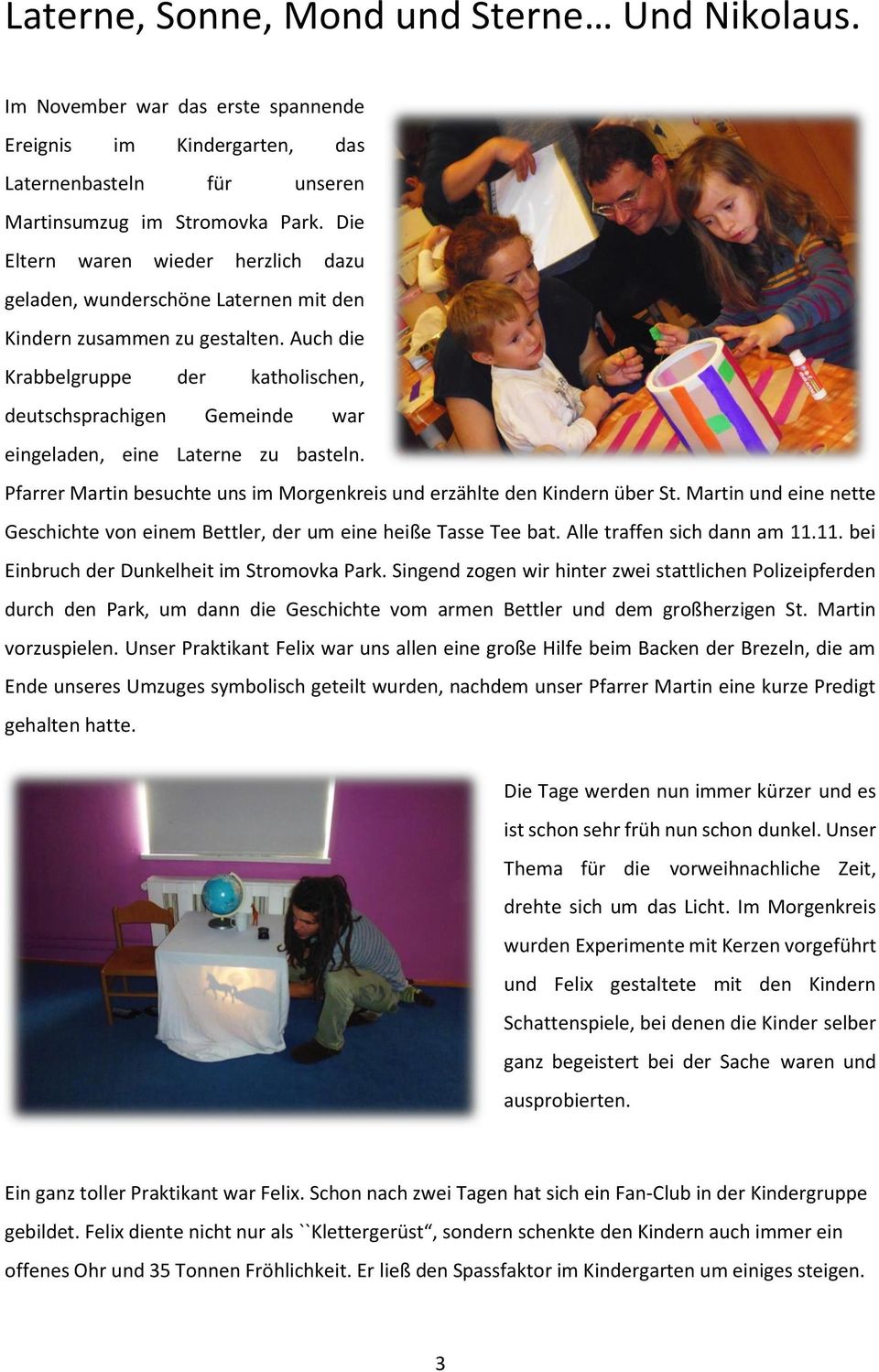 Auch die Krabbelgruppe der katholischen, deutschsprachigen Gemeinde war eingeladen, eine Laterne zu basteln. Pfarrer Martin besuchte uns im Morgenkreis und erzählte den Kindern über St.