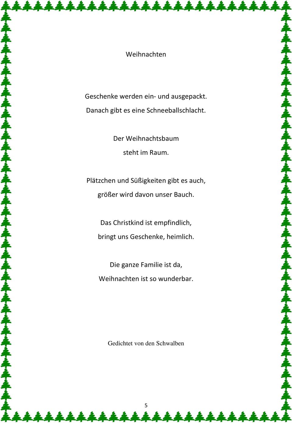 Plätzchen und Süßigkeiten gibt es auch, größer wird davon unser Bauch.
