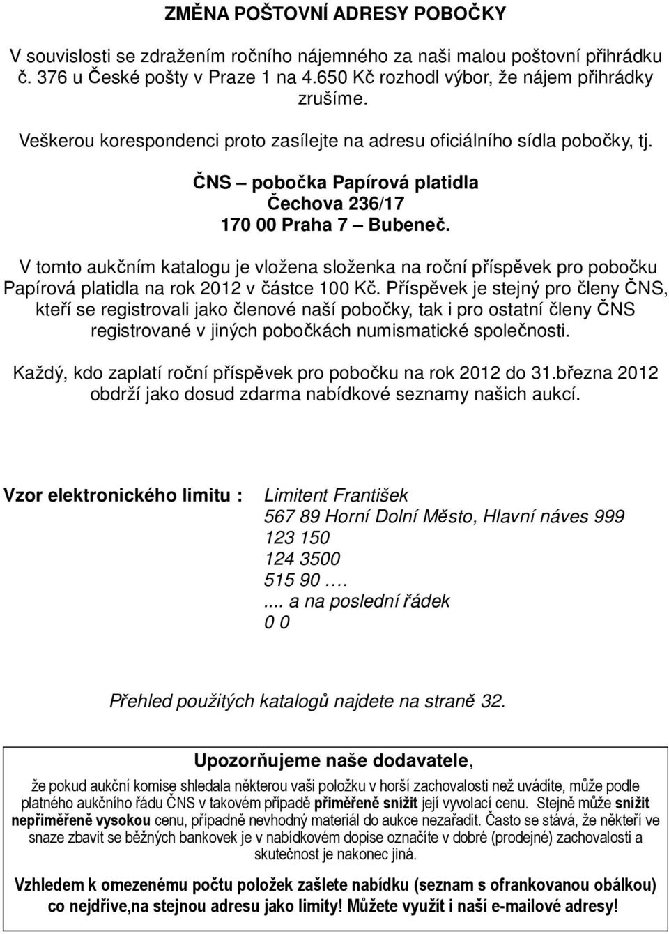 V tomto aukčním katalogu je vložena složenka na roční příspěvek pro pobočku Papírová platidla na rok 2012 v částce 100 Kč.