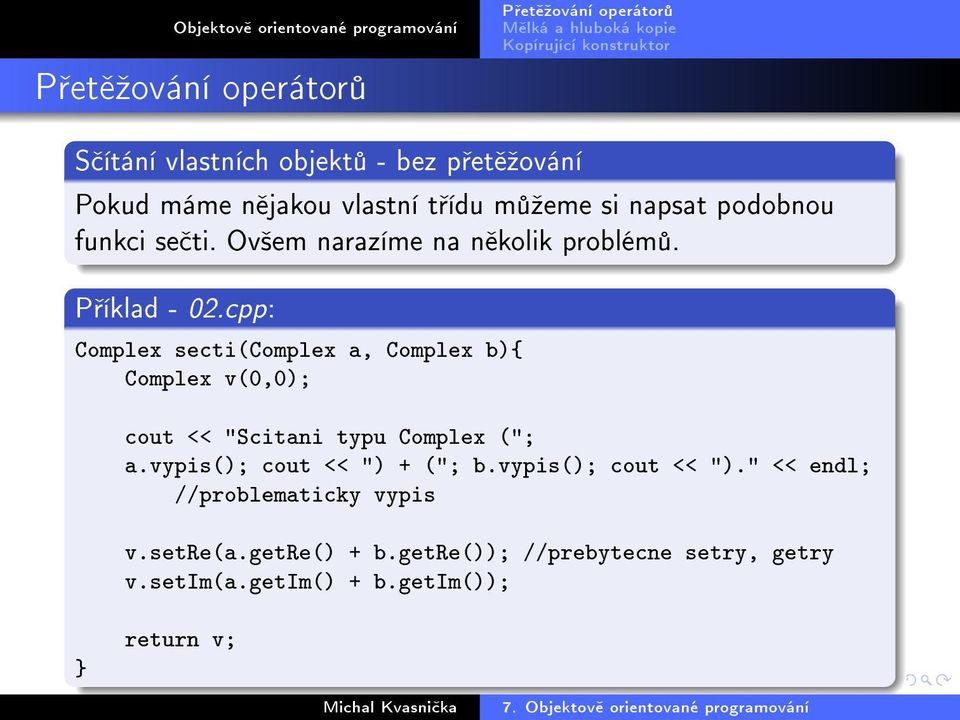 cpp: Complex secti(complex a, Complex b){ Complex v(0,0); cout << "Scitani typu Complex ("; a.