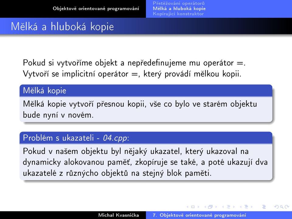 M lká kopie M lká kopie vytvo í p esnou kopii, v²e co bylo ve starém objektu bude nyní v novém.