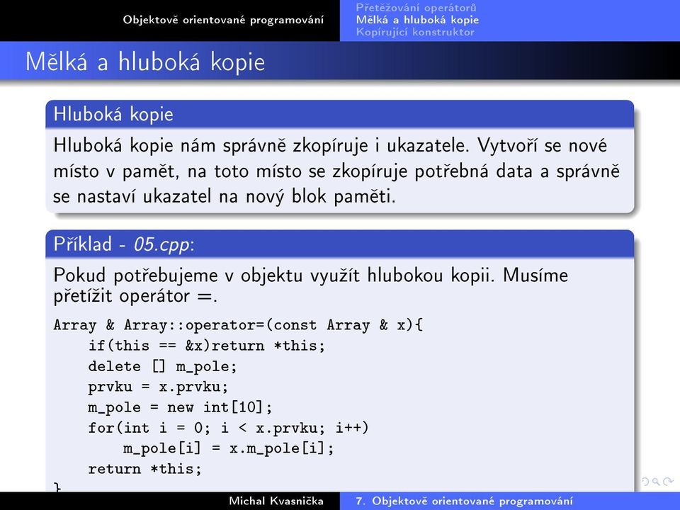 P íklad - 05.cpp: Pokud pot ebujeme v objektu vyuºít hlubokou kopii. Musíme p etíºit operátor =.