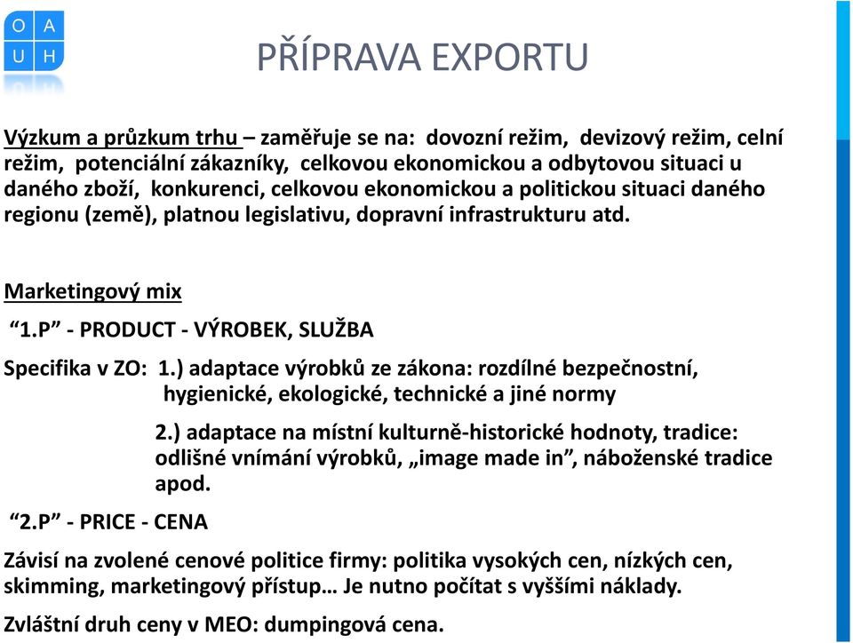 ) adaptace výrobků ze zákona: rozdílné bezpečnostní, hygienické, ekologické, technické a jiné normy 2.P - PRICE - CENA 2.