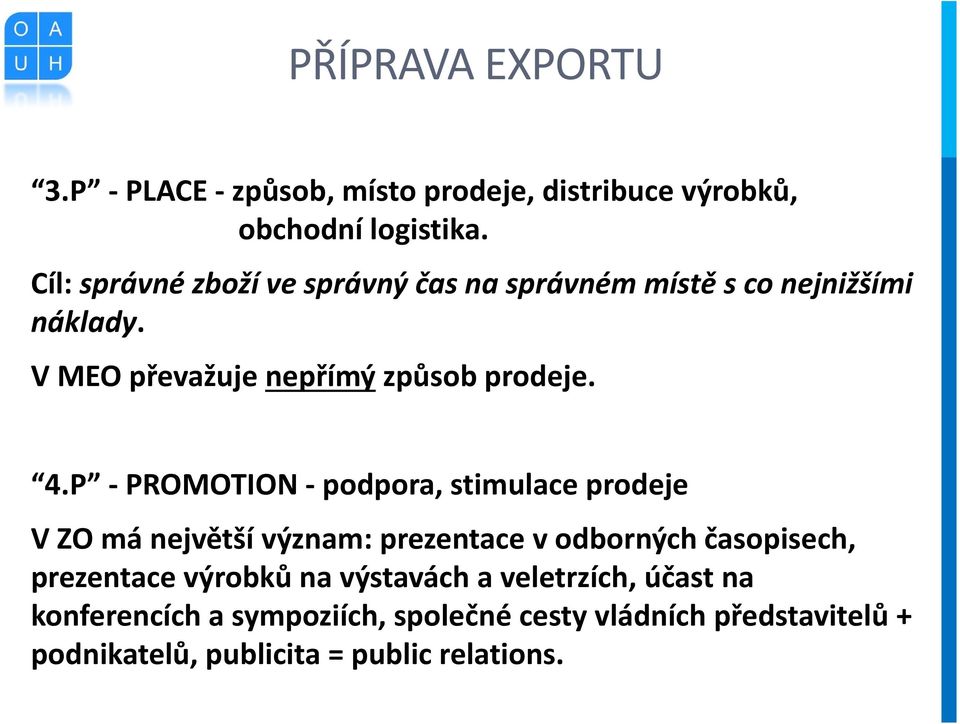 P - PROMOTION - podpora, stimulace prodeje VZO má největší význam: prezentace v odborných časopisech, prezentace