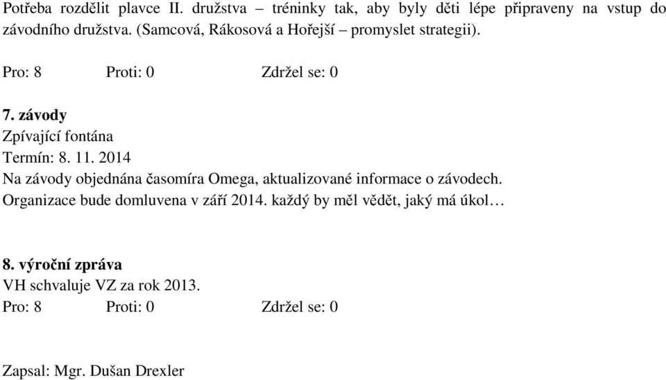 (Samcová, Rákosová a Hořejší promyslet strategii). 7. závody Zpívající fontána Termín: 8. 11.