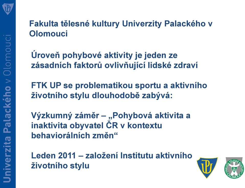 dlouhodobě zabývá: Výzkumný záměr Pohybová aktivita a inaktivita obyvatel