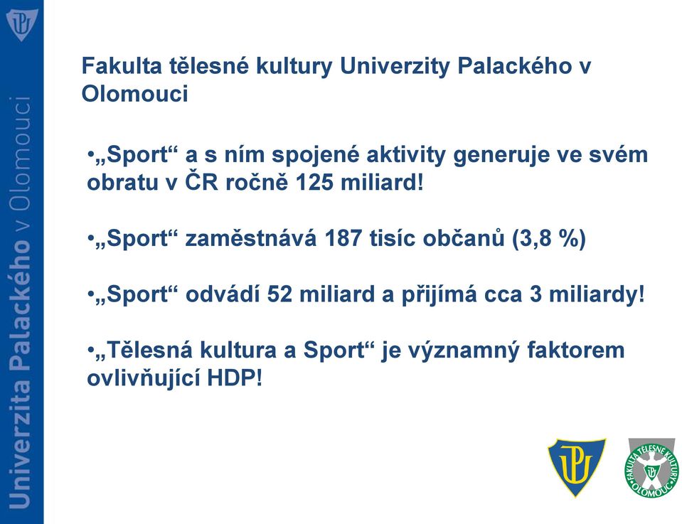Sport zaměstnává 187 tisíc občanů (3,8 %) Sport odvádí 52