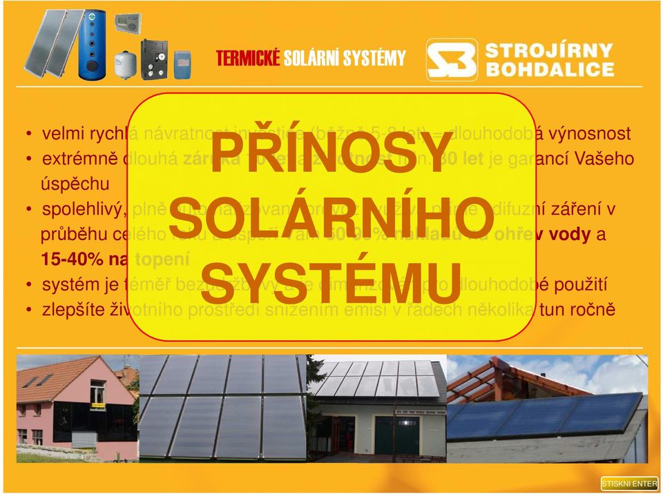 30 let je garancí Vašeho úspěchu spolehlivý, plně SOLÁRNÍHO automatizovaný provoz využívá přímé i difuzní záření v průběhu