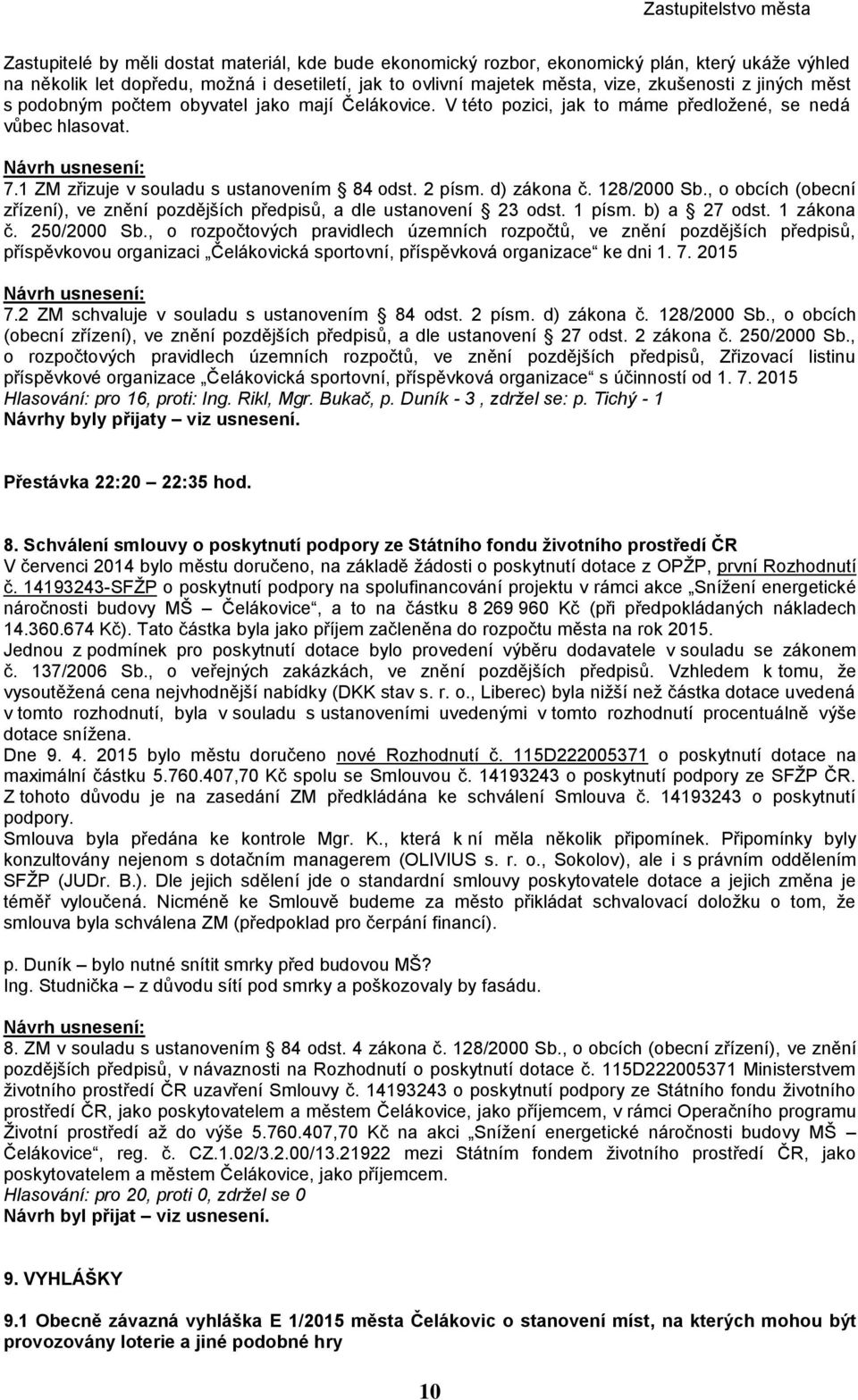128/2000 Sb., o obcích (obecní zřízení), ve znění pozdějších předpisů, a dle ustanovení 23 odst. 1 písm. b) a 27 odst. 1 zákona č. 250/2000 Sb.