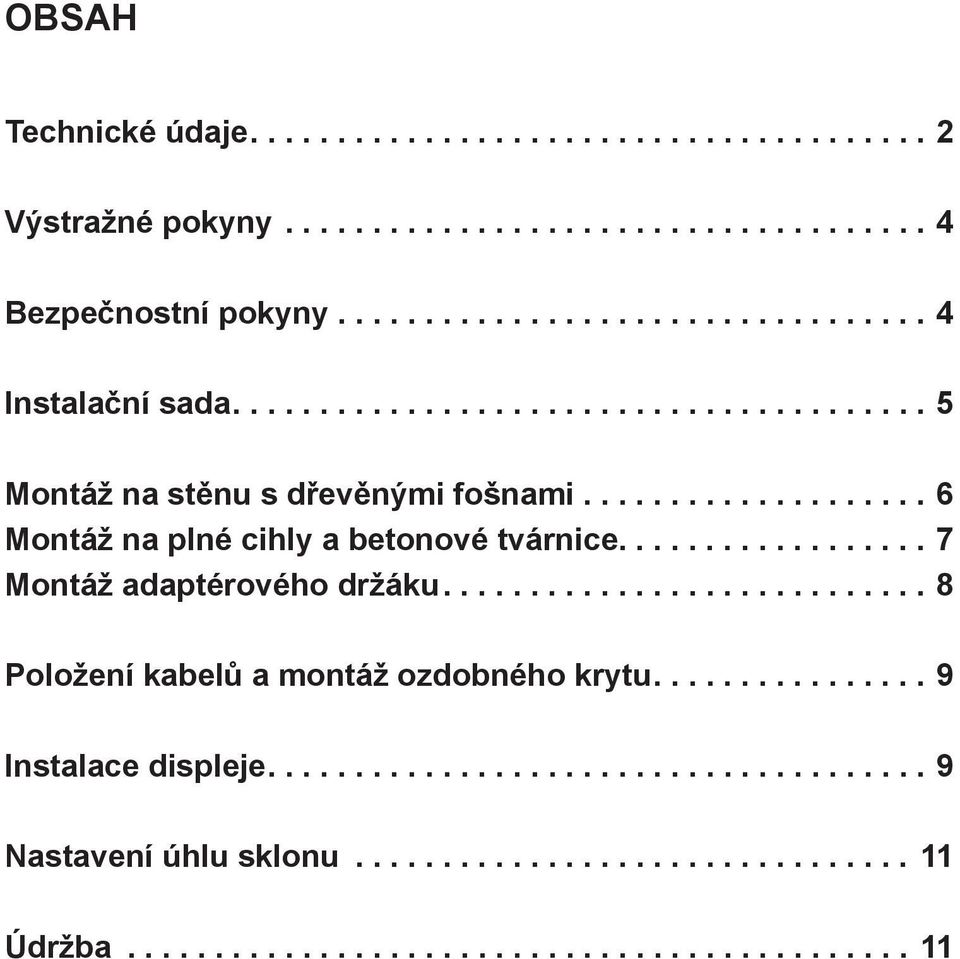 ...6 Montáž na plné cihly a betonové tvárnice.................. 7 Montáž adaptérového držáku.