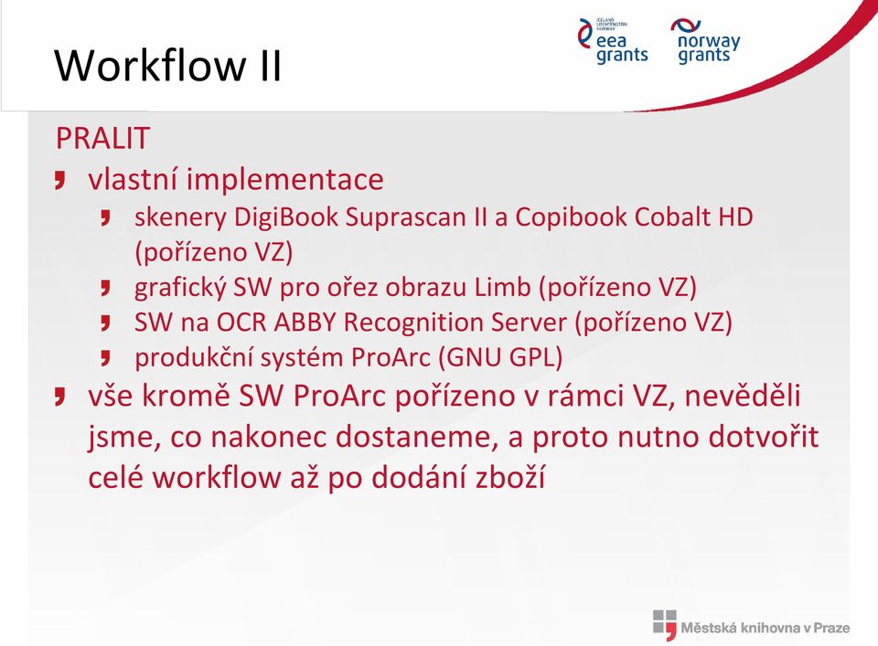 Server (pořízeno VZ) produkční systém ProArc (GNU GPL) vše kromě SW ProArc pořízeno v rámci