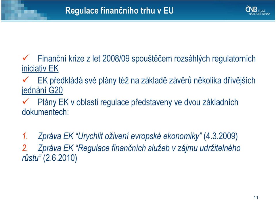 v oblasti regulace představeny ve dvou základních dokumentech: 1.