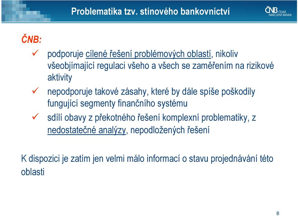 a všech se zaměřením na rizikové aktivity nepodporuje takové zásahy, které by dále spíše poškodily fungující
