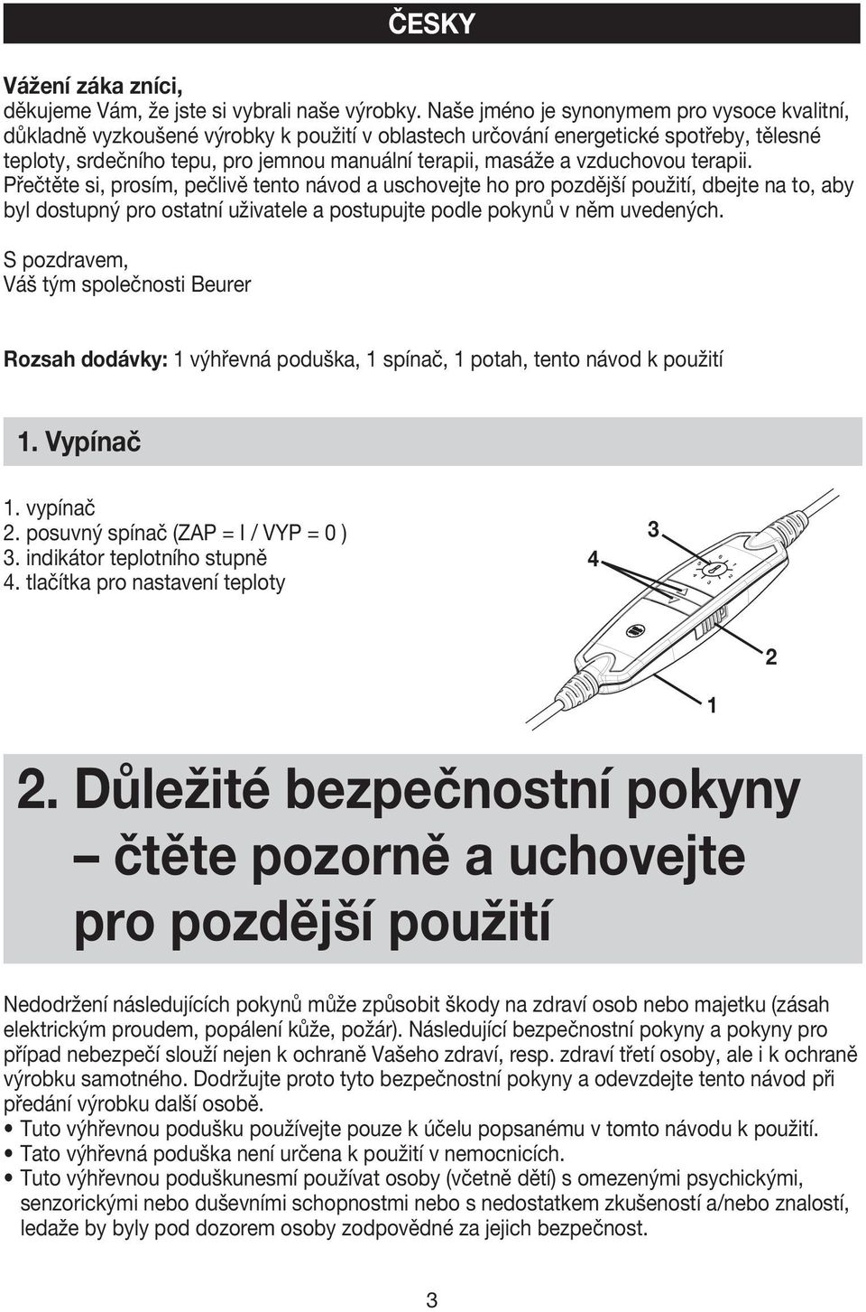 vzduchovou terapii. Přečtěte si, prosím, pečlivě tento návod a uschovejte ho pro pozdější použití, dbejte na to, aby byl dostupný pro ostatní uživatele a postupujte podle pokynů v něm uvedených.