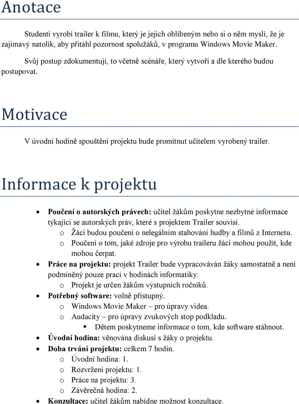 Informace k projektu Poučení o autorských právech: učitel žákům poskytne nezbytné informace týkající se autorských práv, které s projektem Trailer souvisí.