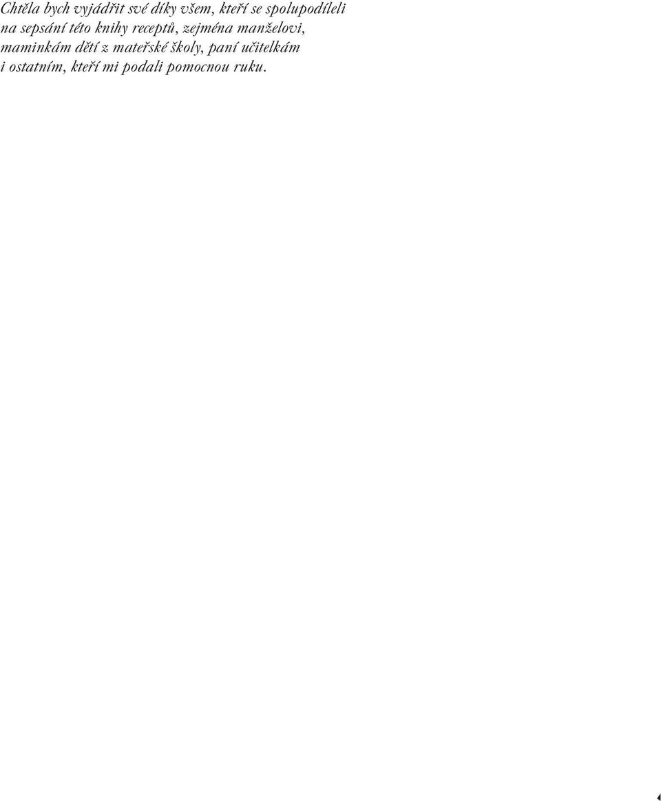 ostatním, kteří mi podali pomocnou ruku.