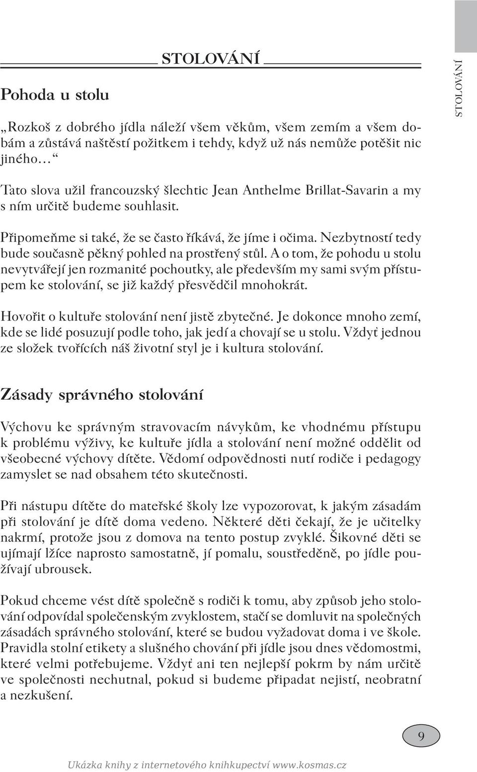 Nezbytností tedy bude současně pěkný pohled na prostřený stůl.