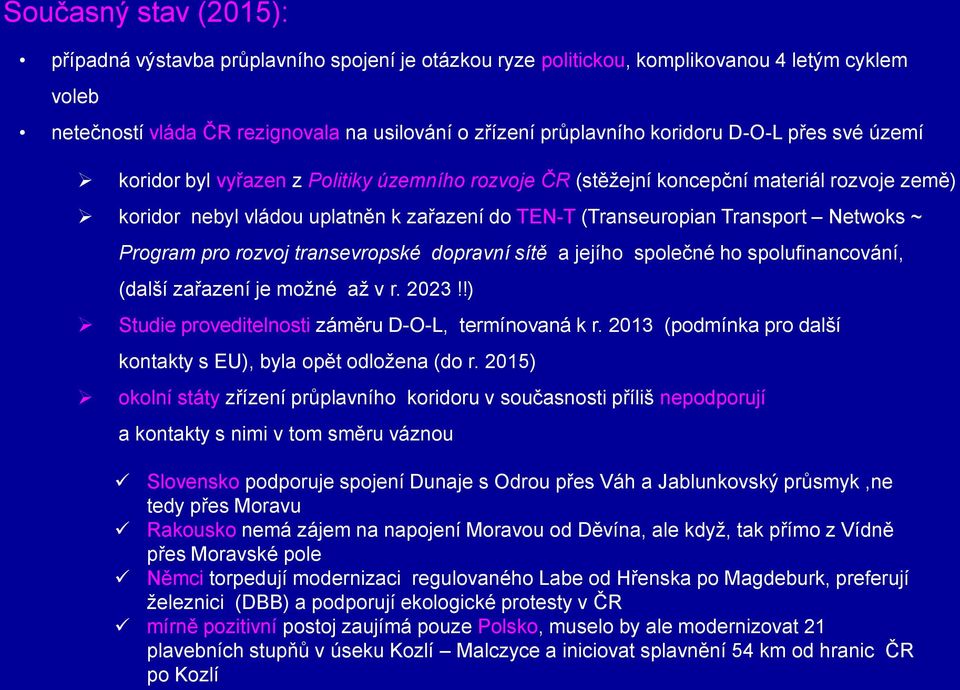 Program pro rozvoj transevropské dopravní sítě a jejího společné ho spolufinancování, (další zařazení je možné až v r. 2023!!) Studie proveditelnosti záměru D-O-L, termínovaná k r.