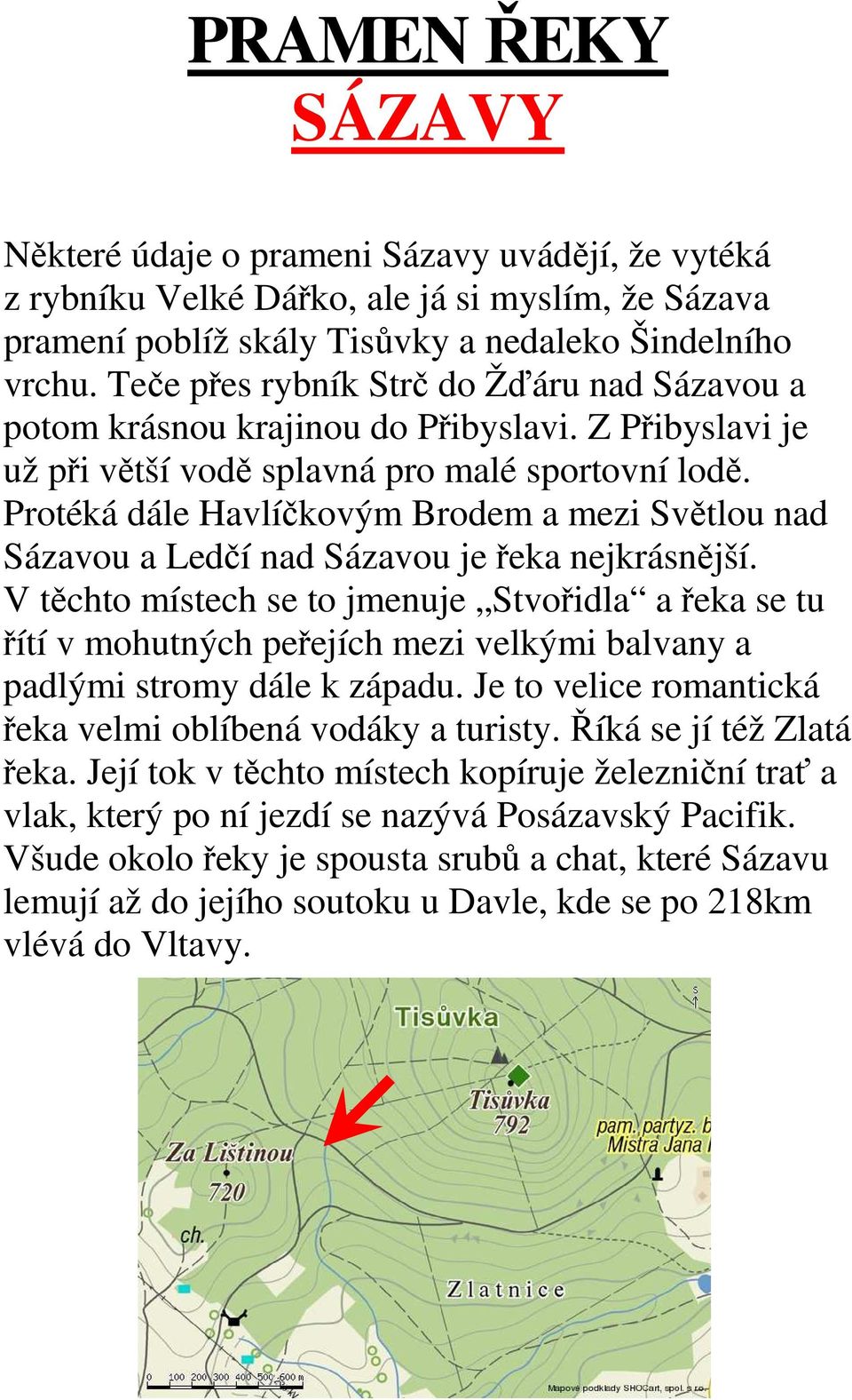 Protéká dále Havlíčkovým Brodem a mezi Světlou nad Sázavou a Ledčí nad Sázavou je řeka nejkrásnější.